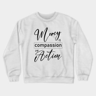 Mercy is compassion in action Crewneck Sweatshirt